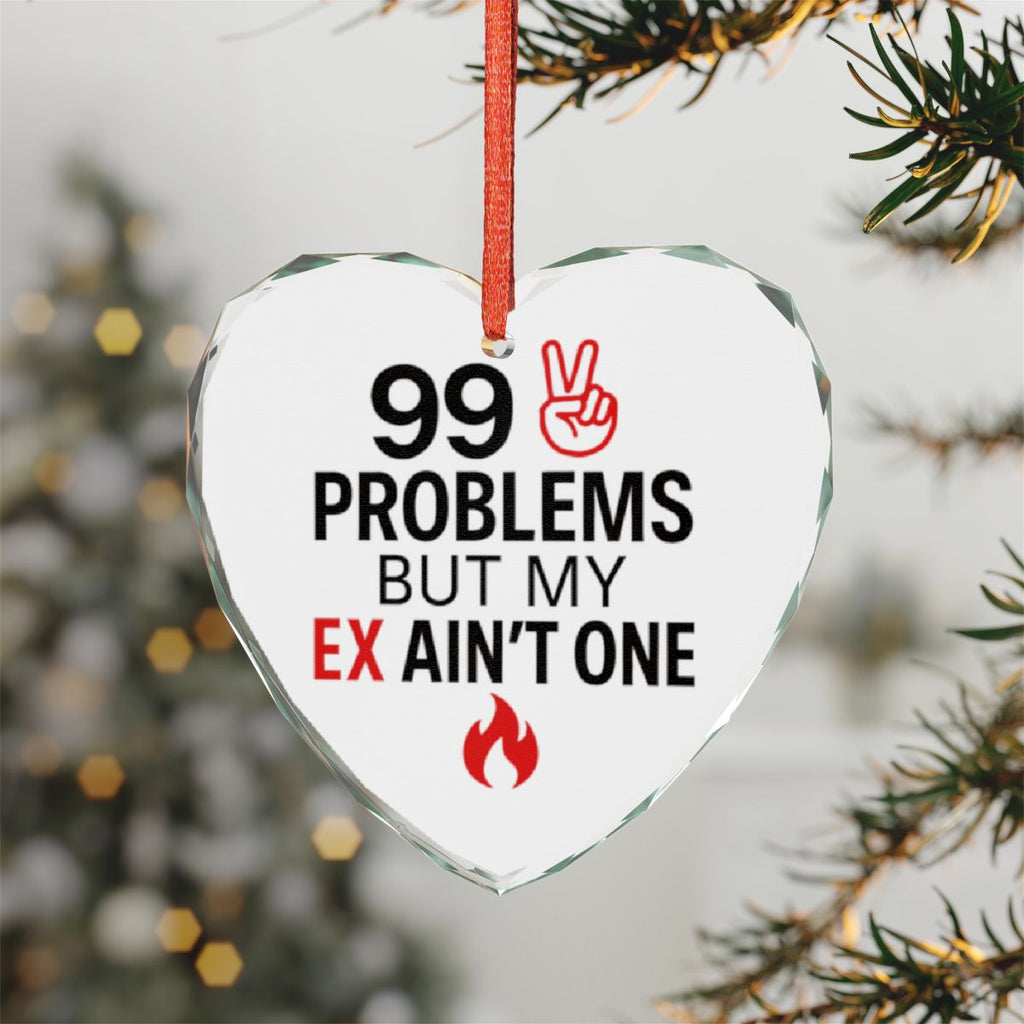 99 Problems But My Ex Ain't One Heart Ornament