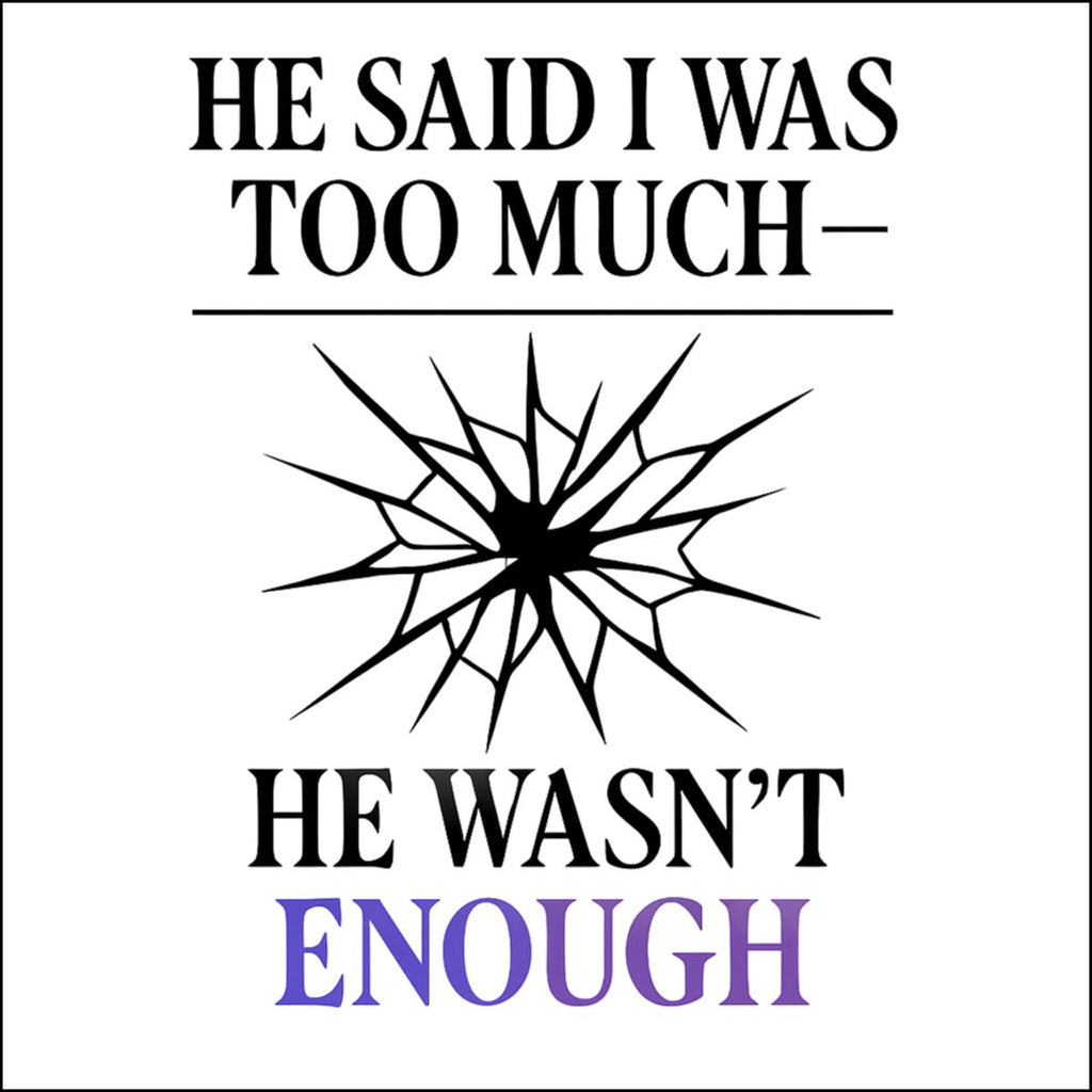 He Said I Was Too Much He Wasn't Enough product