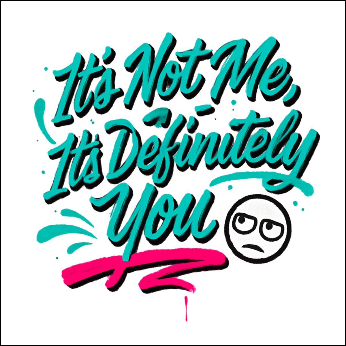 It's Not Me It's Definitely You Artistic Design