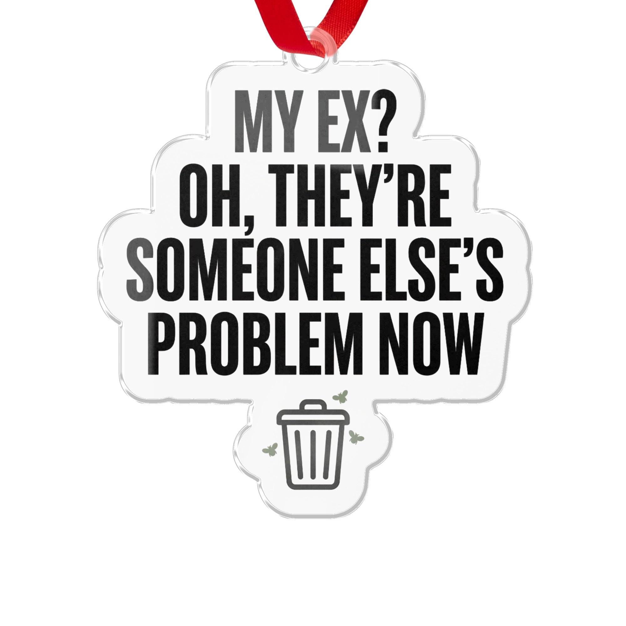 My Ex Oh They're Someone Else's Problem Now ornament