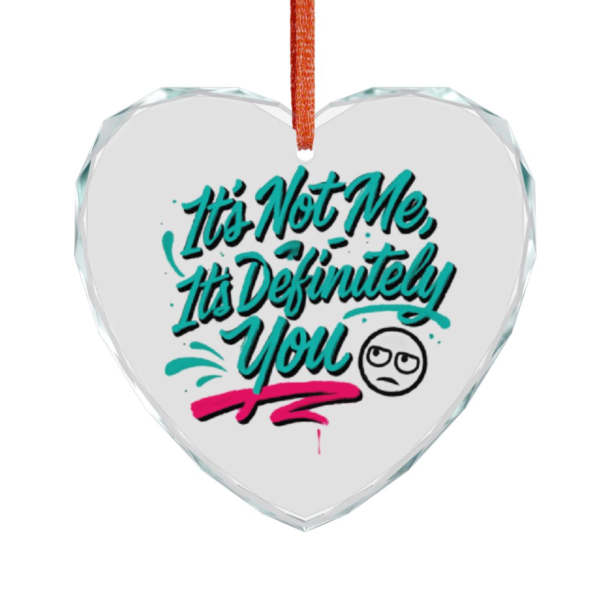 It's Not Me It's Definitely You Heart Ornament