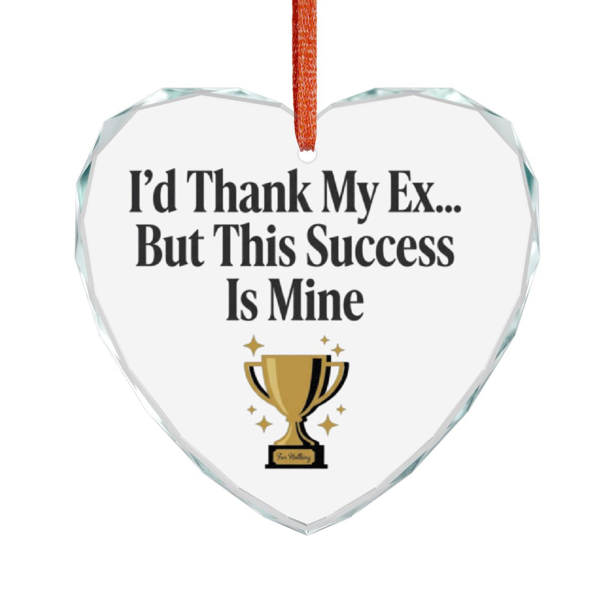 I'd Thank My Ex But This Success Is Mine Trophy Decor
