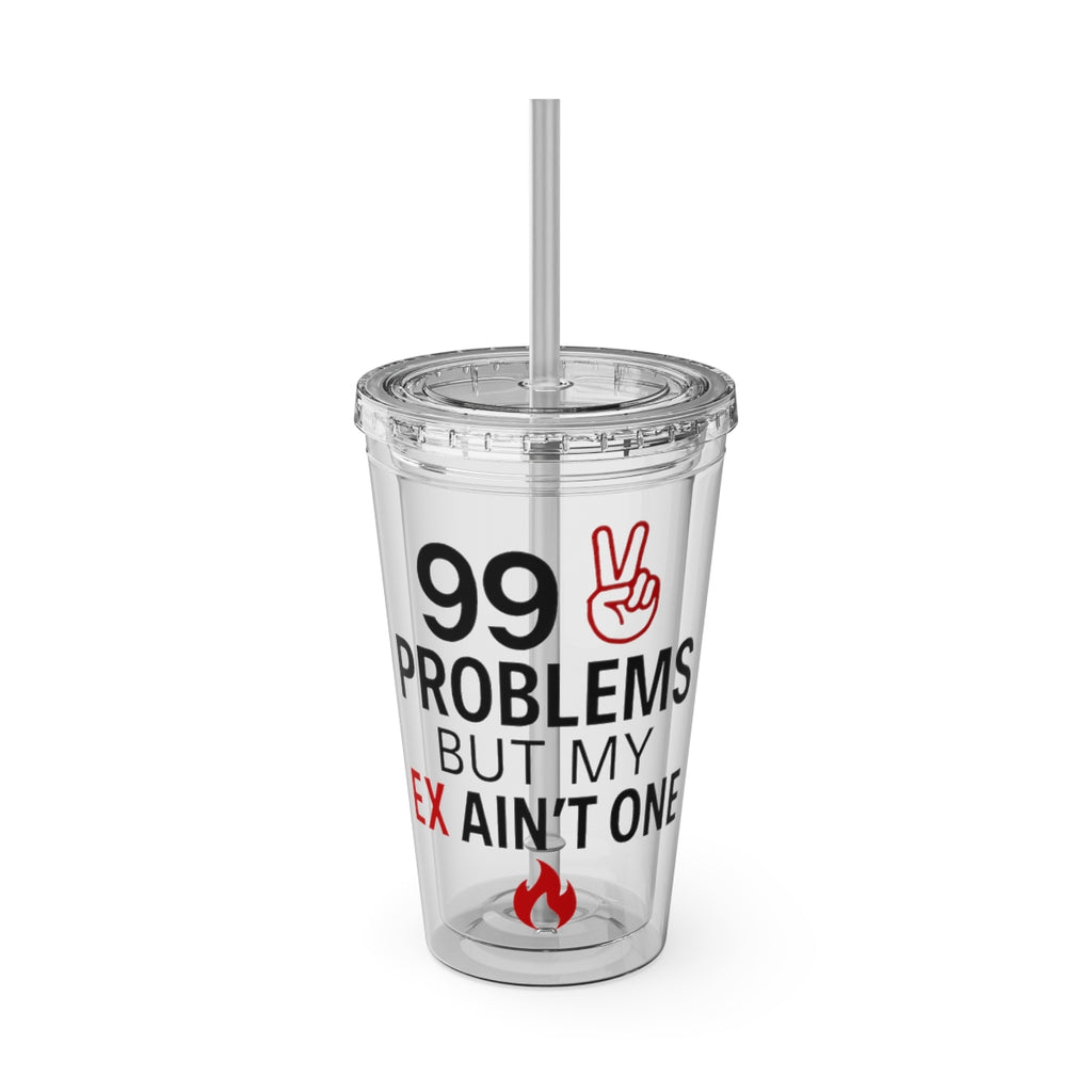 99 Problems But My Ex Ain't One Tumbler