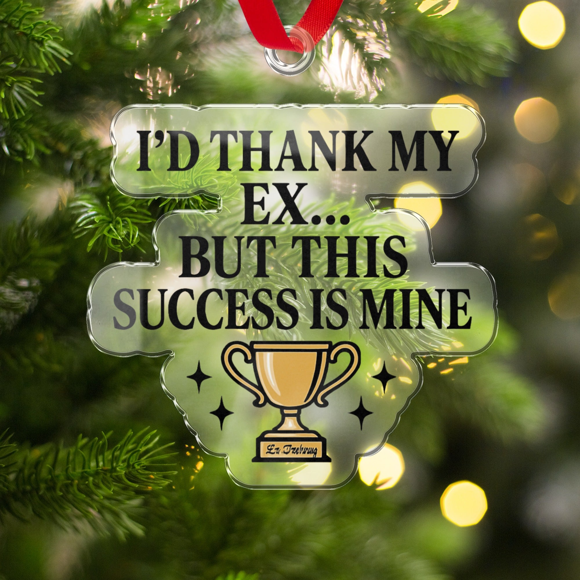 I'd Thank My Ex But This Success Is Mine ornament