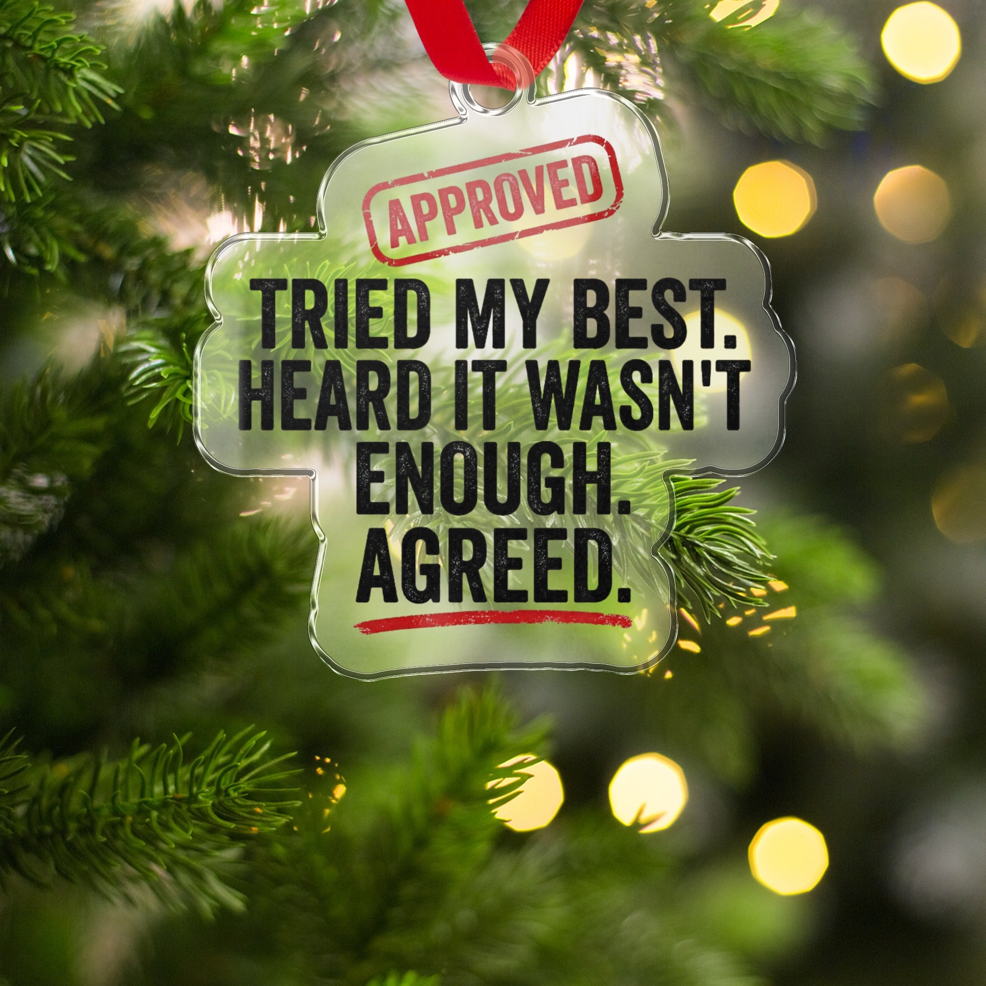 Tried My Best Heard It Wasn't Enough Agreed ornament