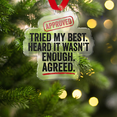 Tried My Best Heard It Wasn't Enough Agreed ornament