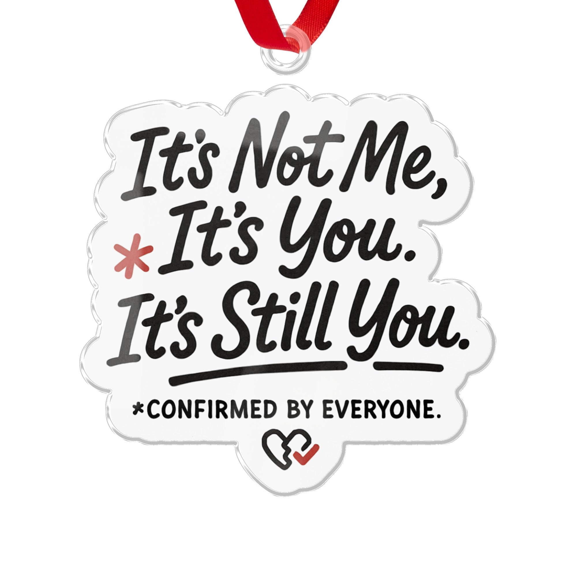 It's Not Me It's You It's Still You Confirmed Ornament