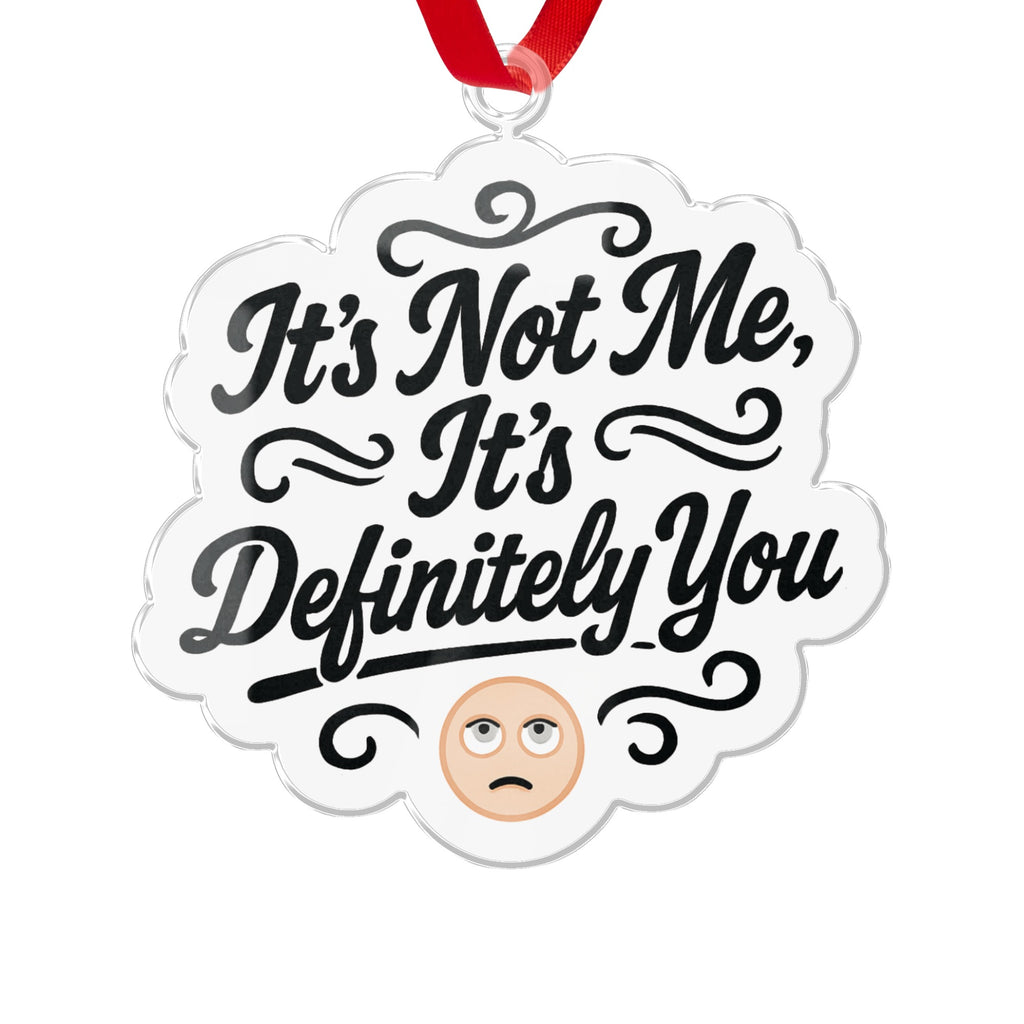 It's Not Me It's Definitely You Ornament