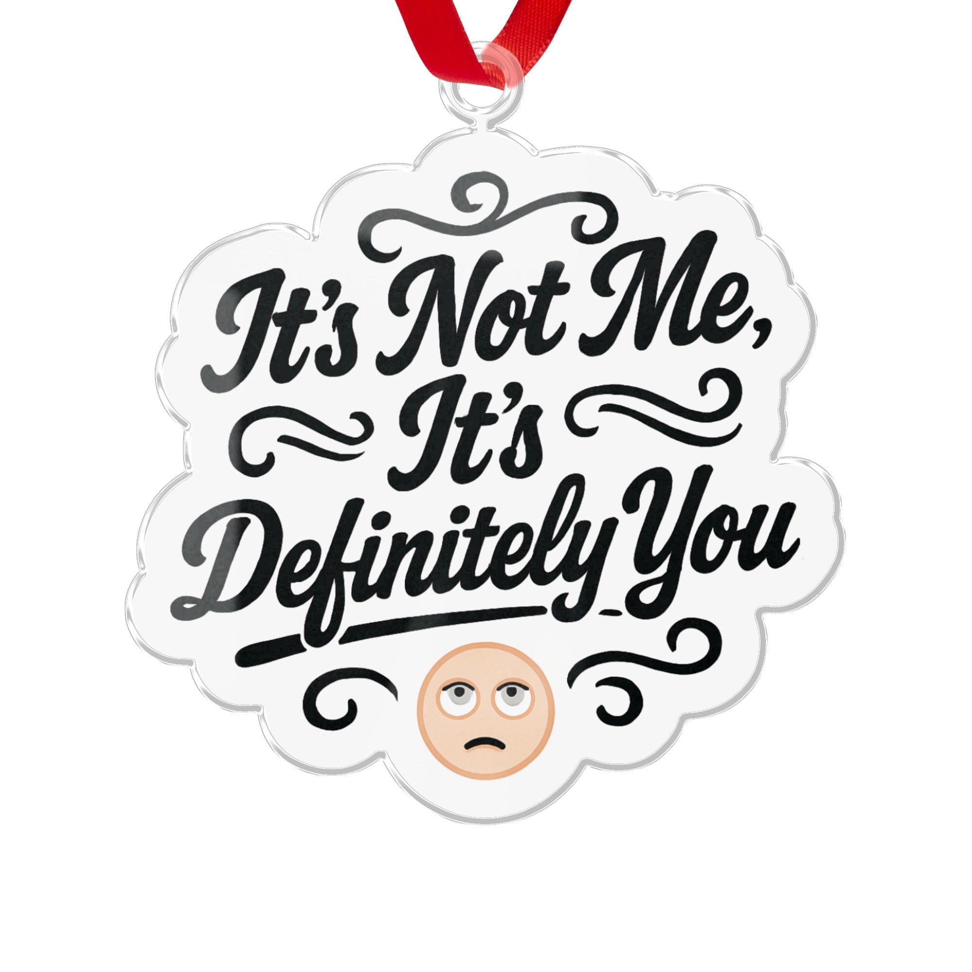 It's Not Me It's Definitely You Ornament