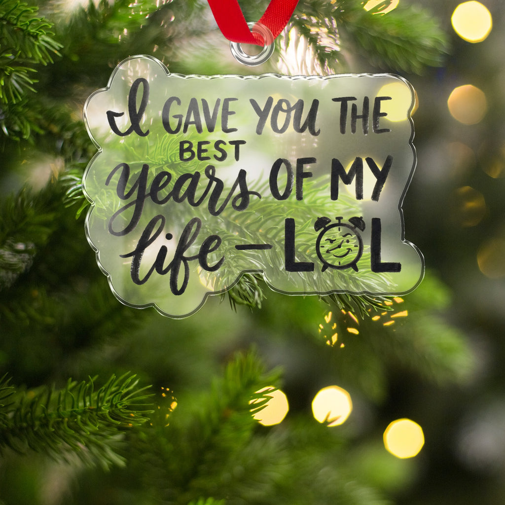 I Gave You the Best Years of My Life LOL Ornament
