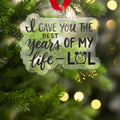 I Gave You the Best Years of My Life LOL Ornament