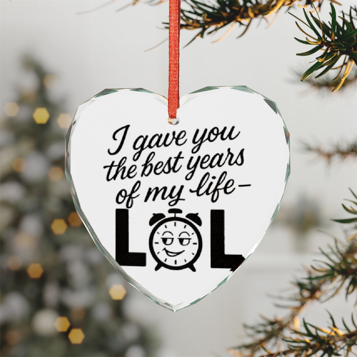 I Gave You The Best Years Of My Life LOL ornament