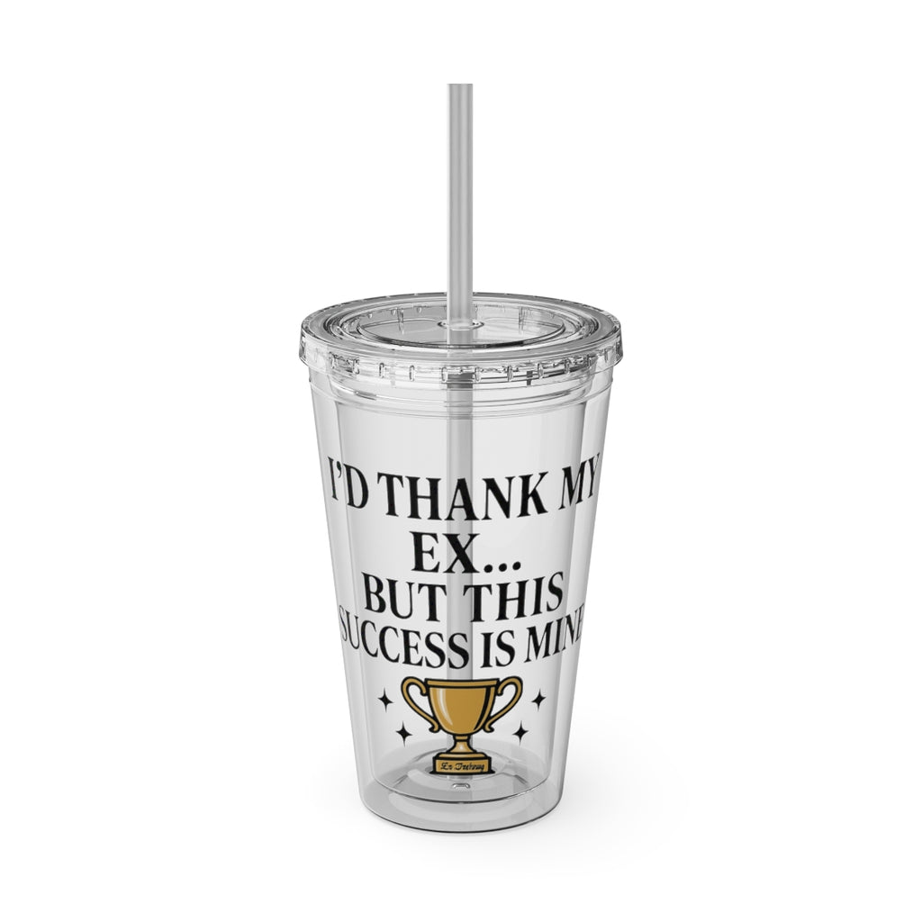 I'd Thank My Ex But This Success Is Mine tumbler