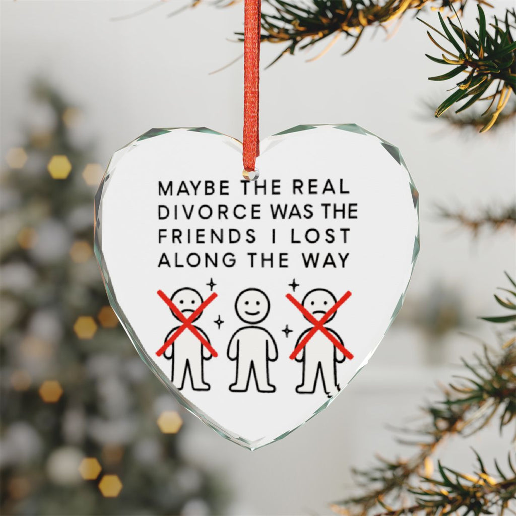 Maybe The Real Divorce Was The Friends I Lost Ornament
