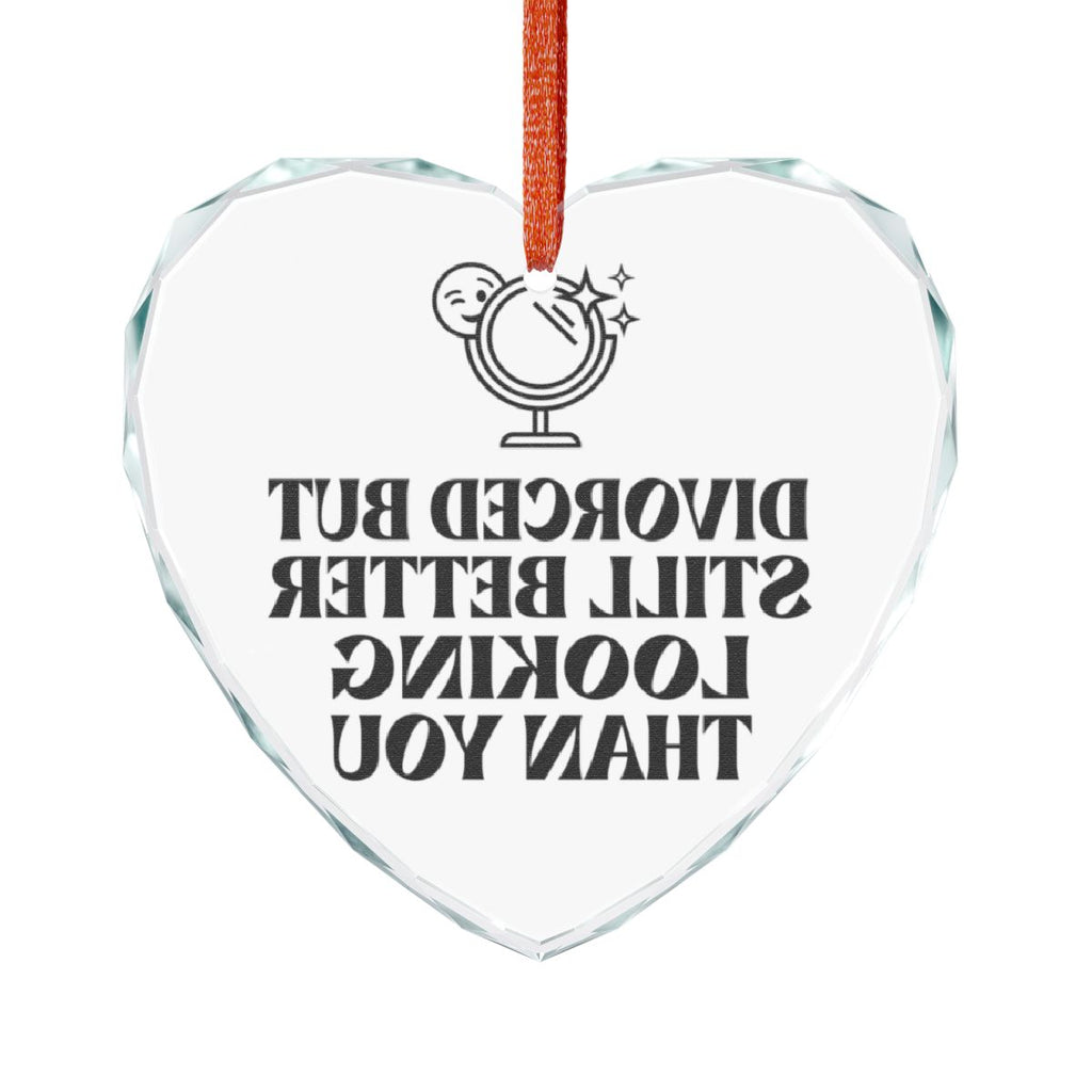 Divorced But Still Better Looking Heart Decoration