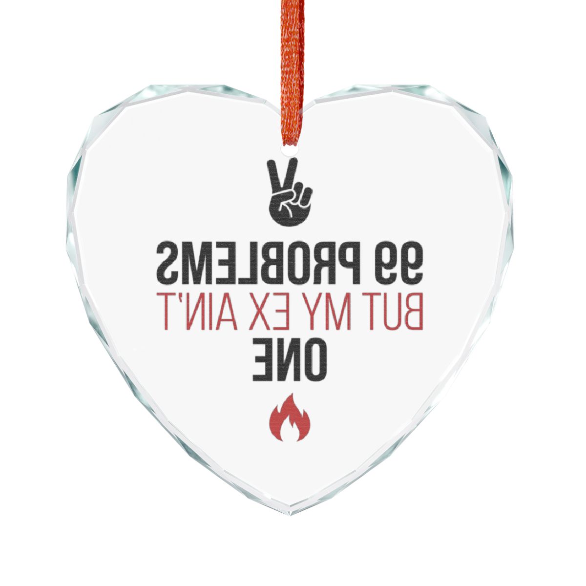 99 Problems But My Ex Ain't One Heart-Shaped Ornament