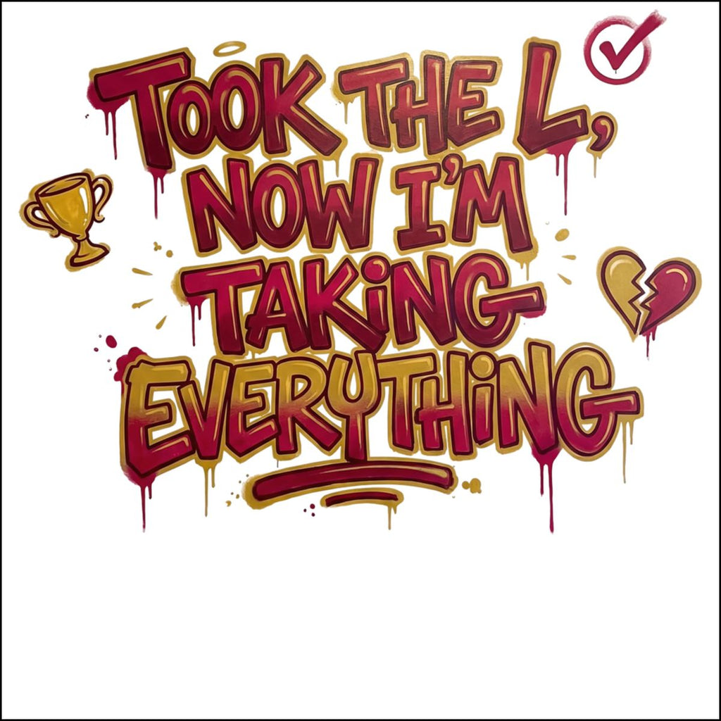 Took The L Now I'm Taking Everything Motivational Art