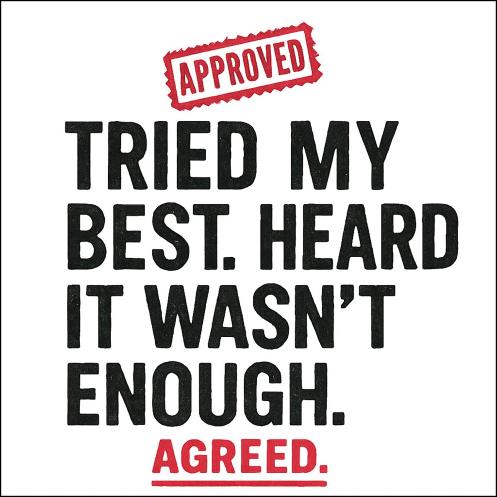 Tried My Best Heard It Wasn't Enough Approved Sign