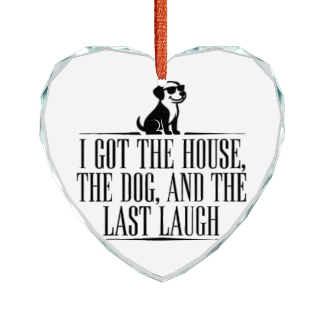 I Got the House the Dog and the Last Laugh ornament