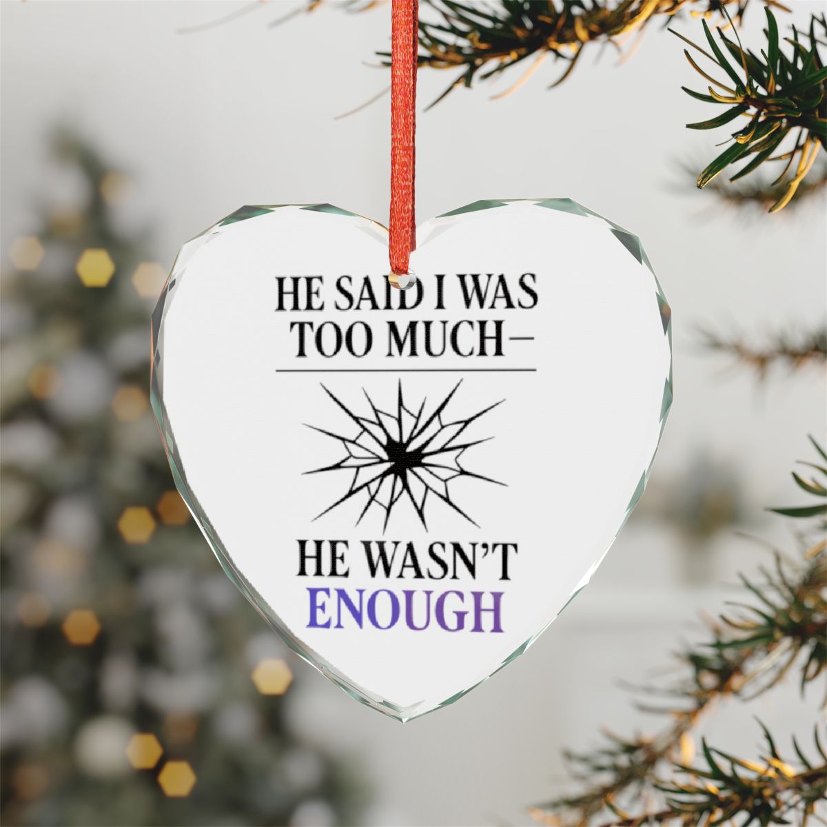 He Said I Was Too Much Decorative Heart Ornament