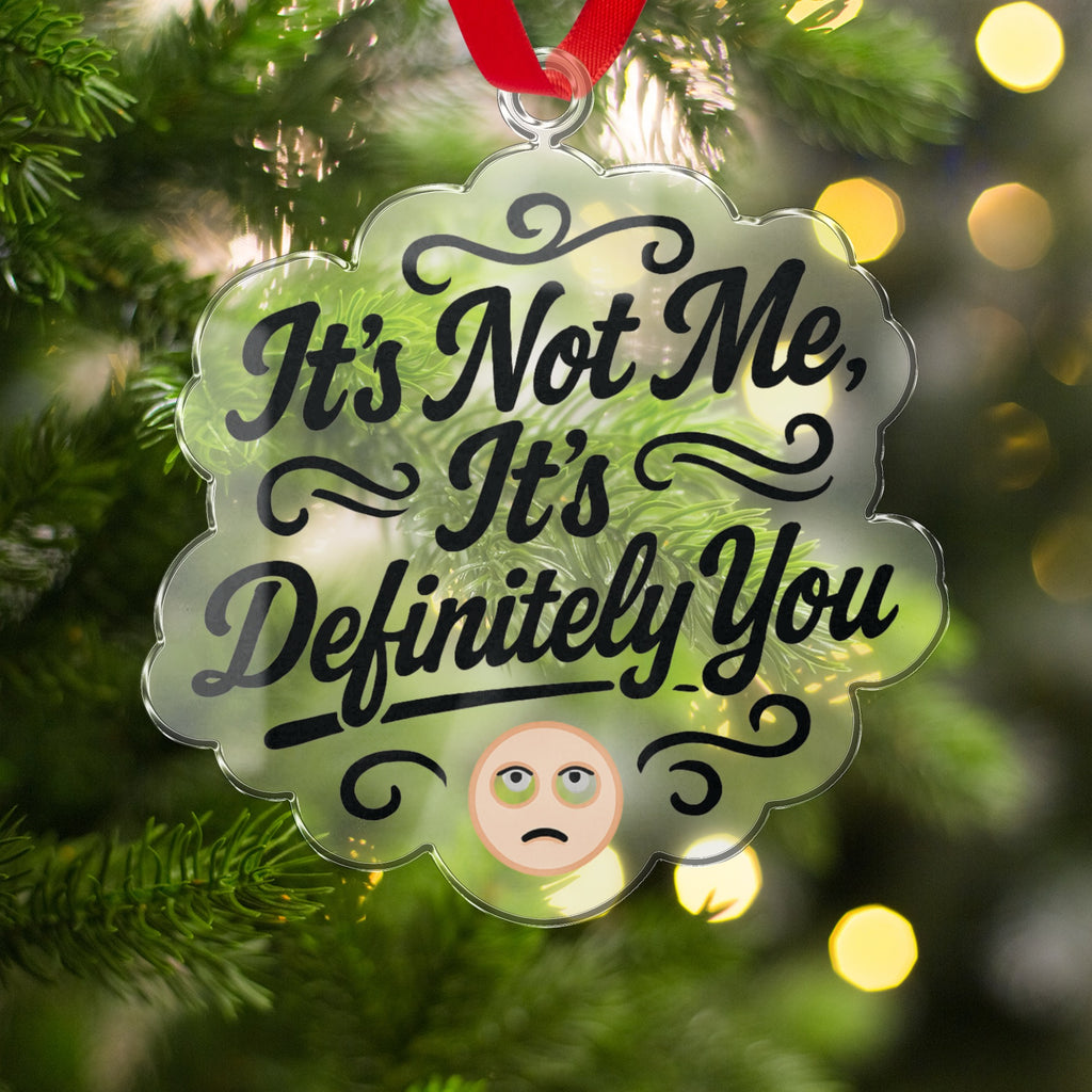 It's Not Me It's Definitely You Christmas Ornament