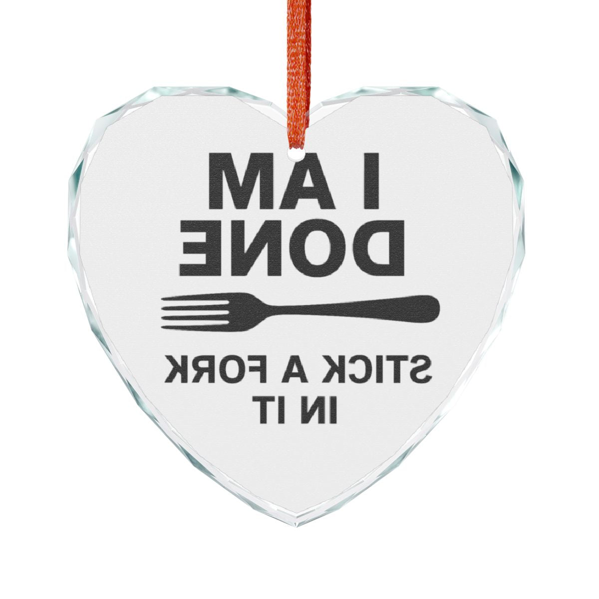 I Am Done Stick A Fork In It Heart Shaped Ornament