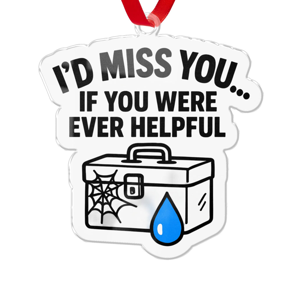 I'd Miss You If You Were Ever Helpful ornament