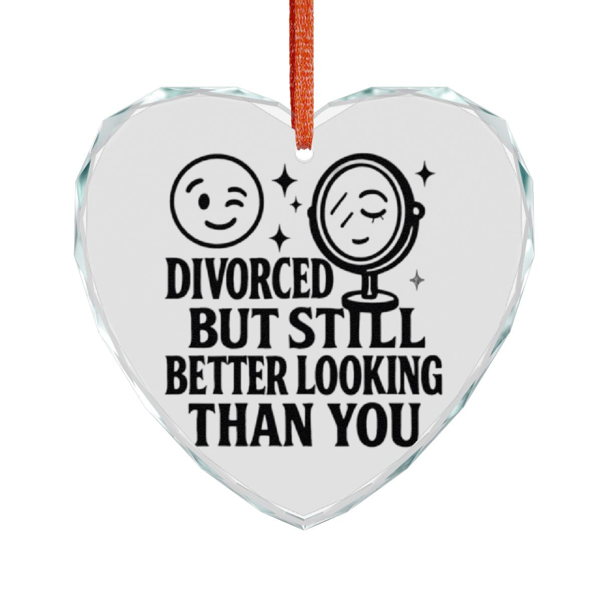 Divorced But Still Better Looking Than You ornament