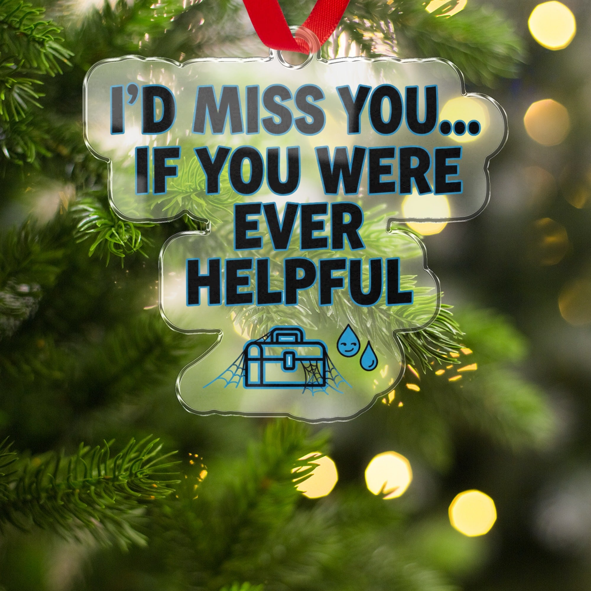 I'd Miss You If You Were Ever Helpful Ornament