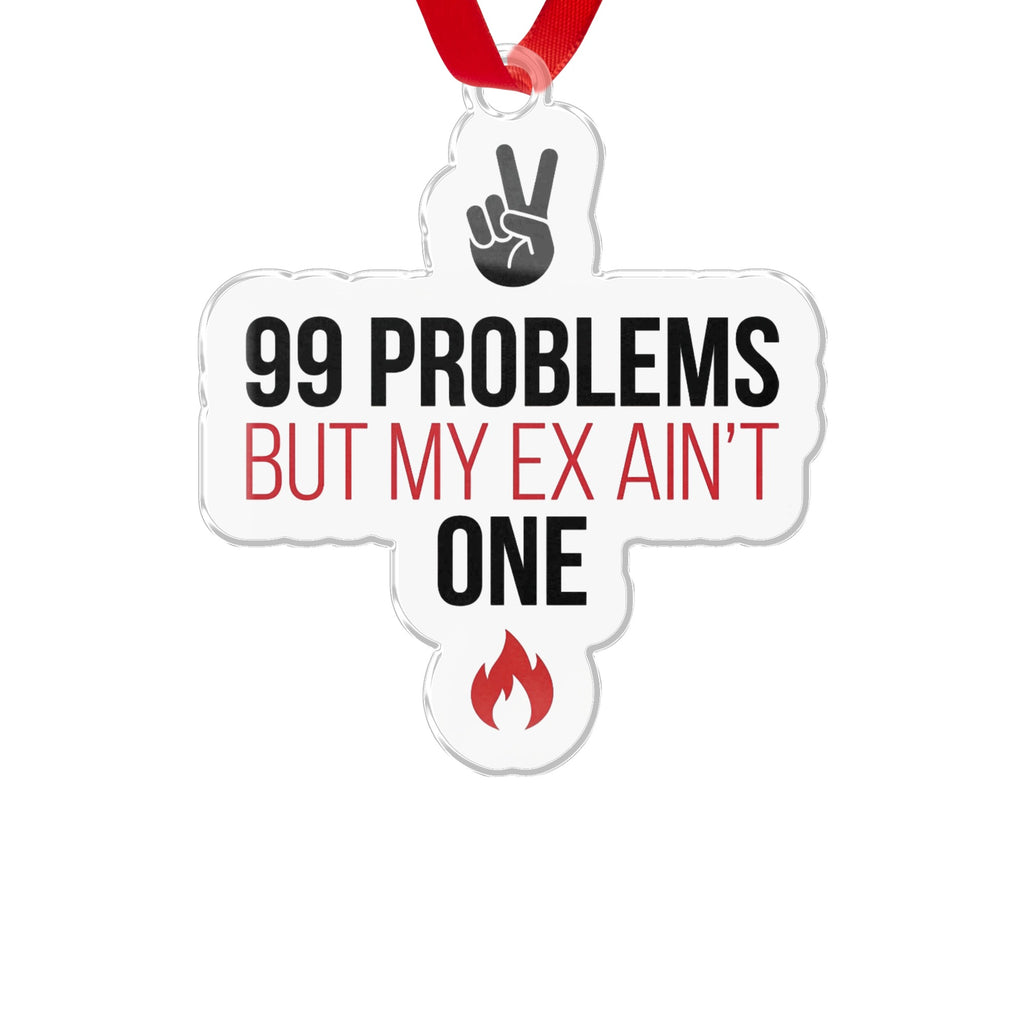99 Problems But My Ex Ain't One humorous ornament