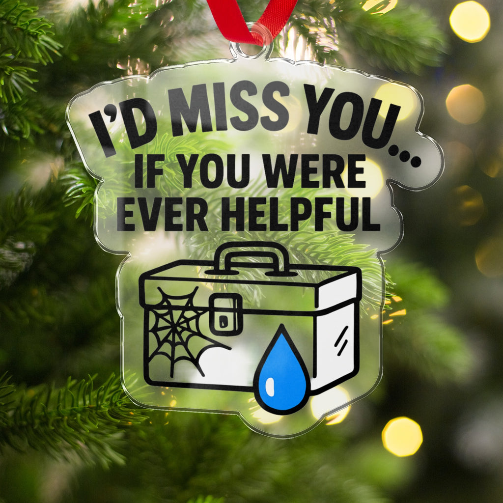 I'd Miss You If You Were Ever Helpful Ornament