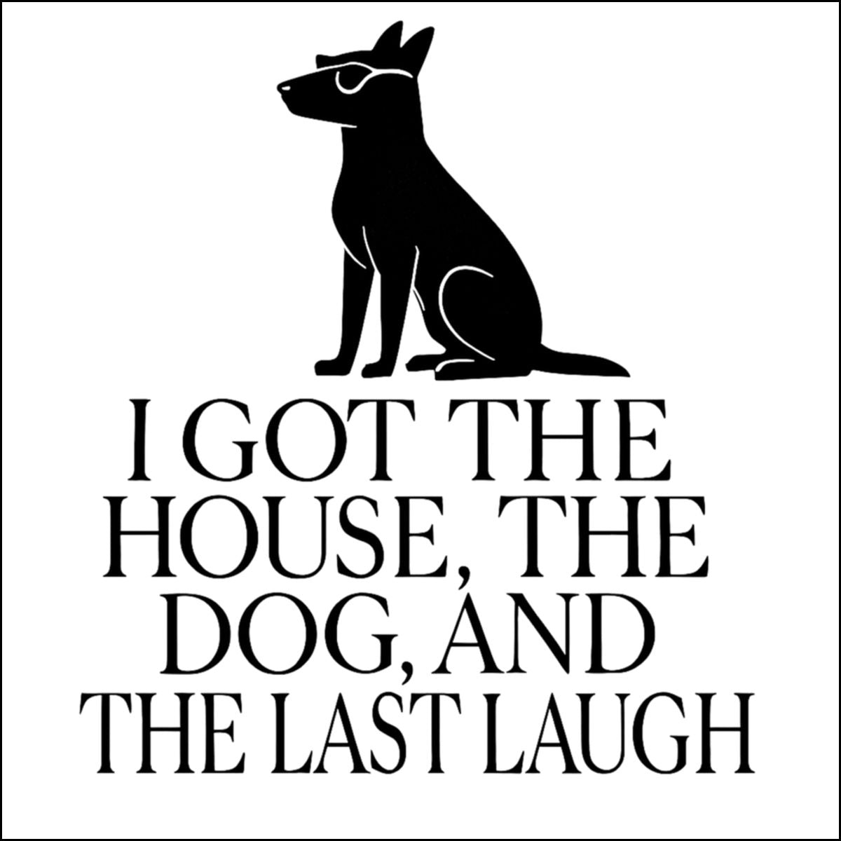 I Got The House The Dog And The Last Laugh product
