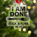 I Am Done Stick a Fork In It Christmas Ornament