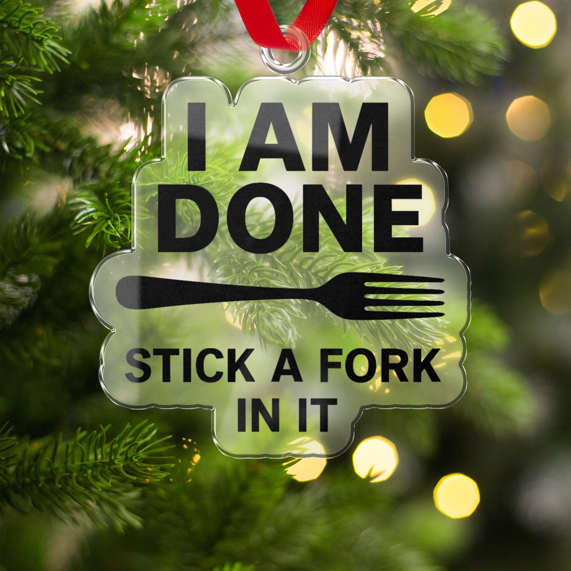I Am Done Stick a Fork In It Christmas Ornament