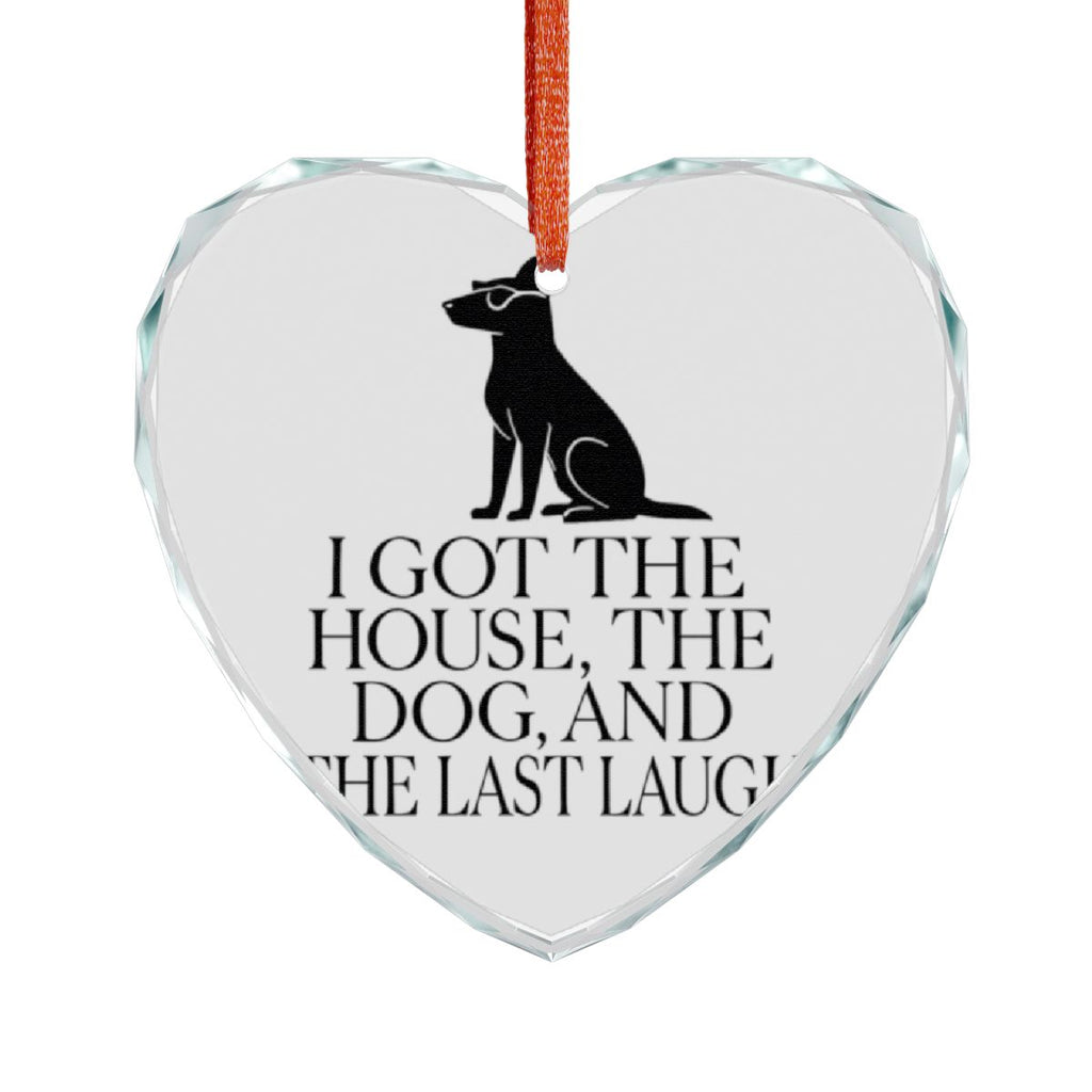 I Got The House The Dog And The Last Laugh Heart Ornament