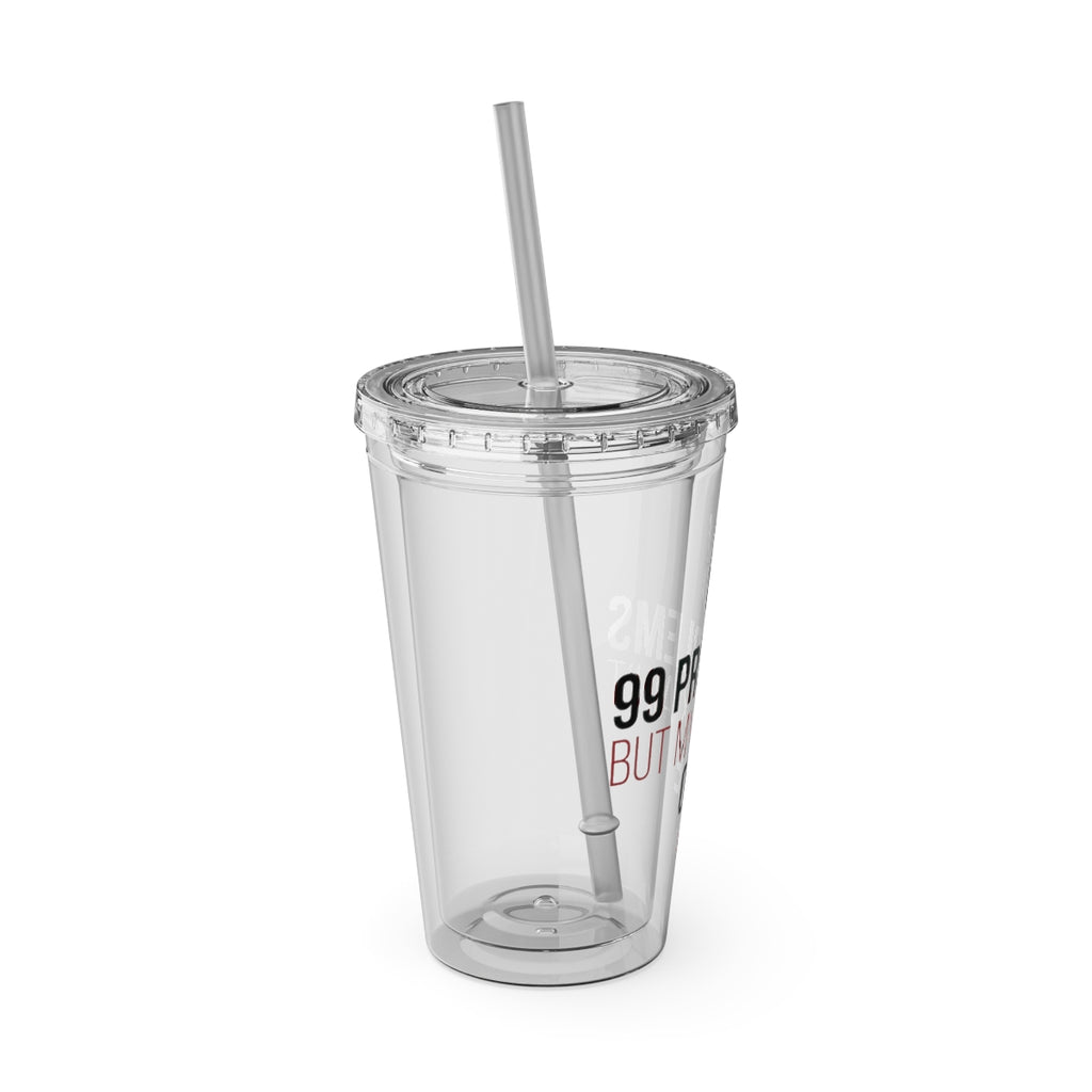 99 Problems But A Drink Ain't One Tumbler