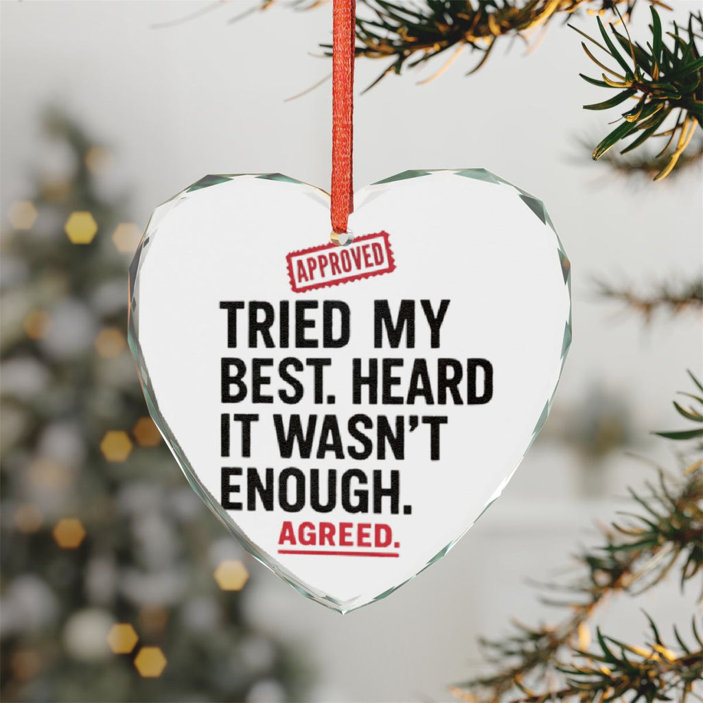 Tried My Best Heard It Wasn't Enough Agreed Ornament