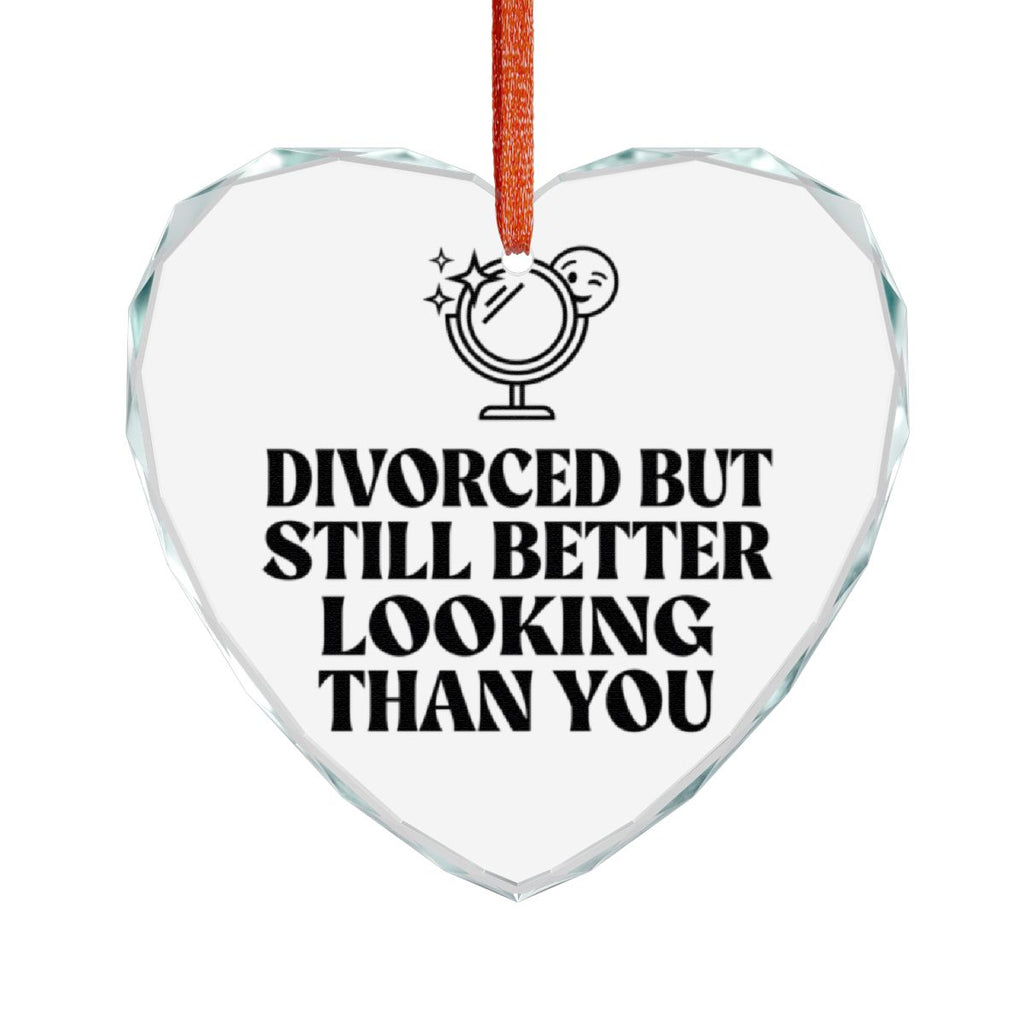 Divorced But Still Better Looking Than You ornament
