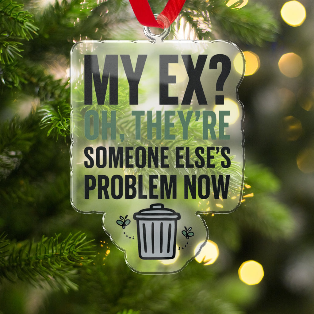 MY EX OH THEY'RE SOMEONE ELSE'S PROBLEM NOW product