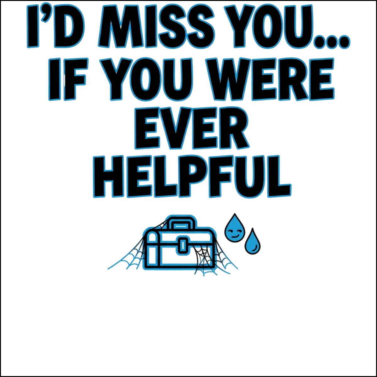 I'd Miss You If You Were Ever Helpful product