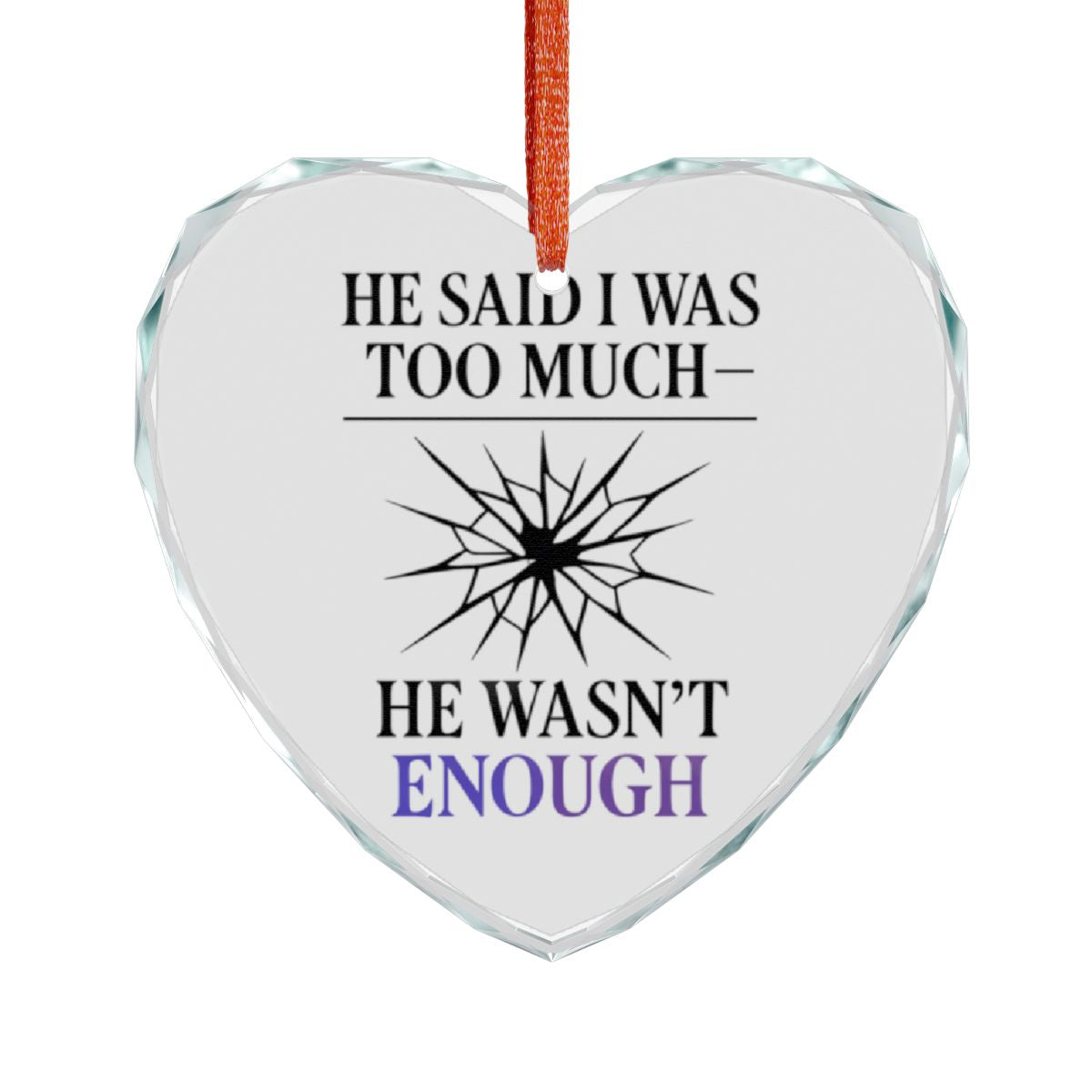 HE SAID I WAS TOO MUCH HE WASN'T ENOUGH product