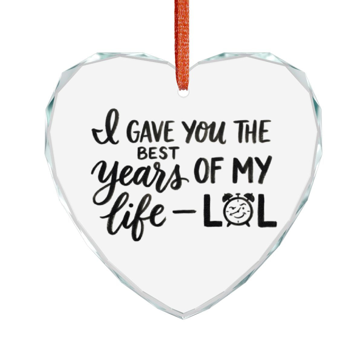 I Gave You The Best Years Of My Life LOL Ornament