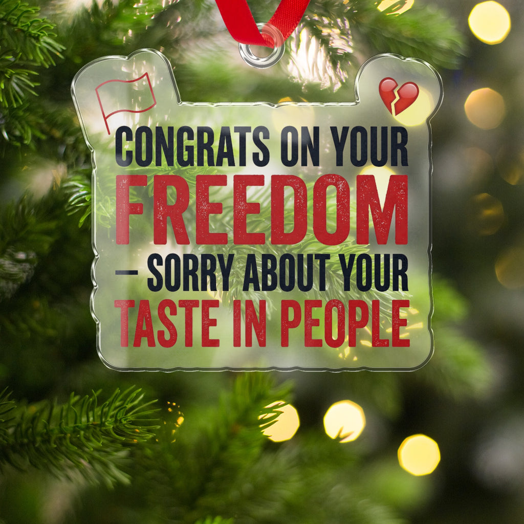 Congrats On Your Freedom Taste In People Ornament