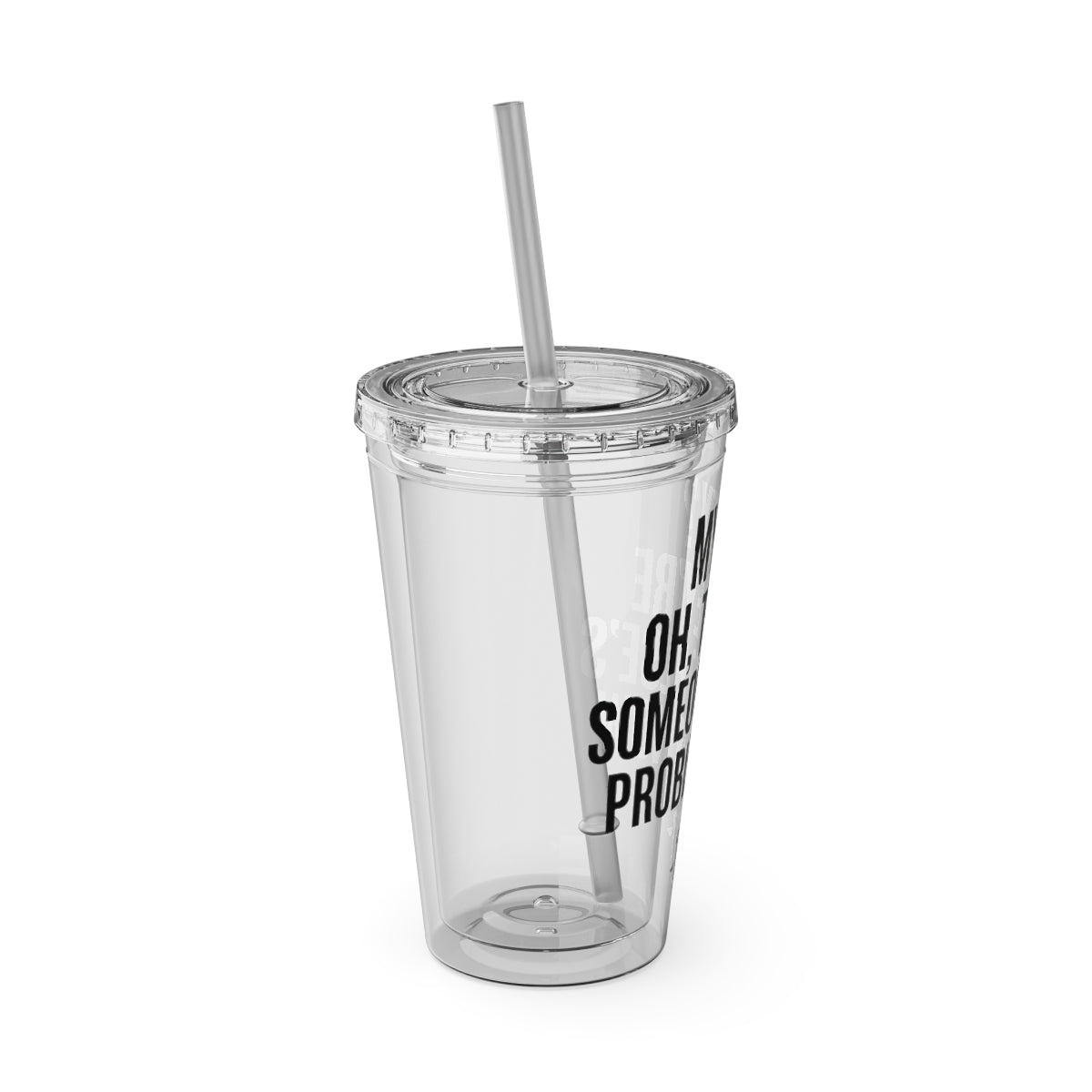 Funny Quote Clear Tumbler with Straw Drinkware