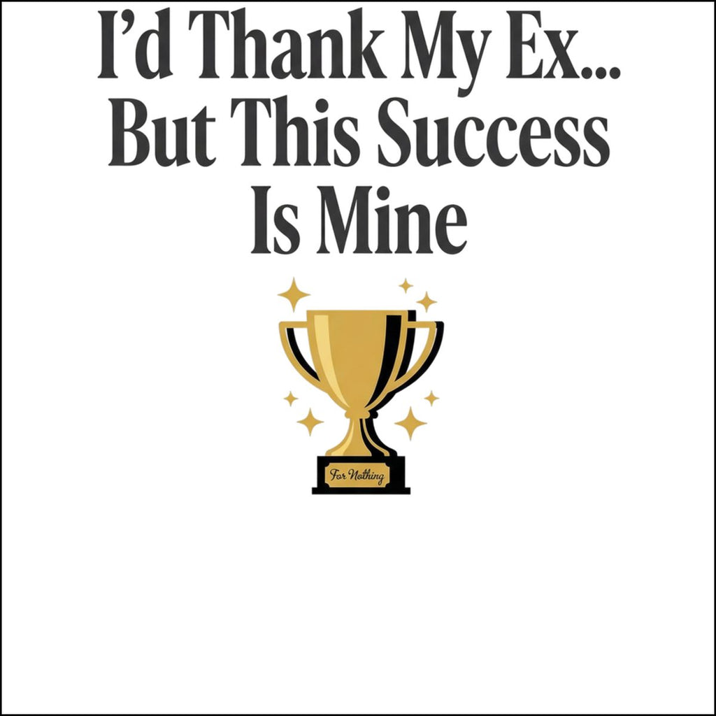 I'd Thank My Ex... But This Success Is Mine Product