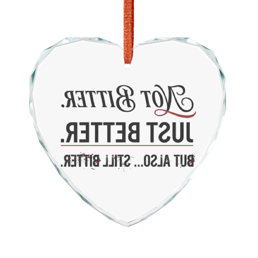 Not Better Just Better But Also Still Better Ornament