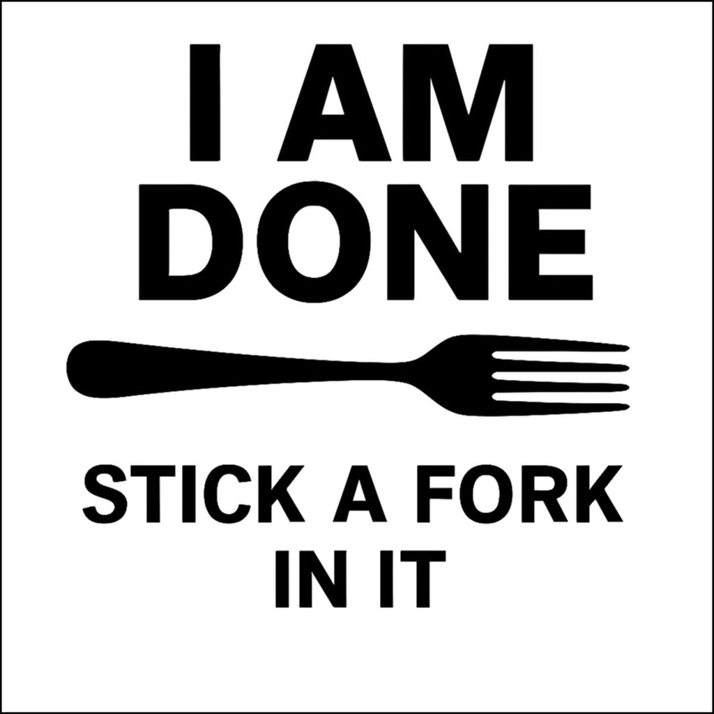 I Am Done Stick A Fork In It Graphic product