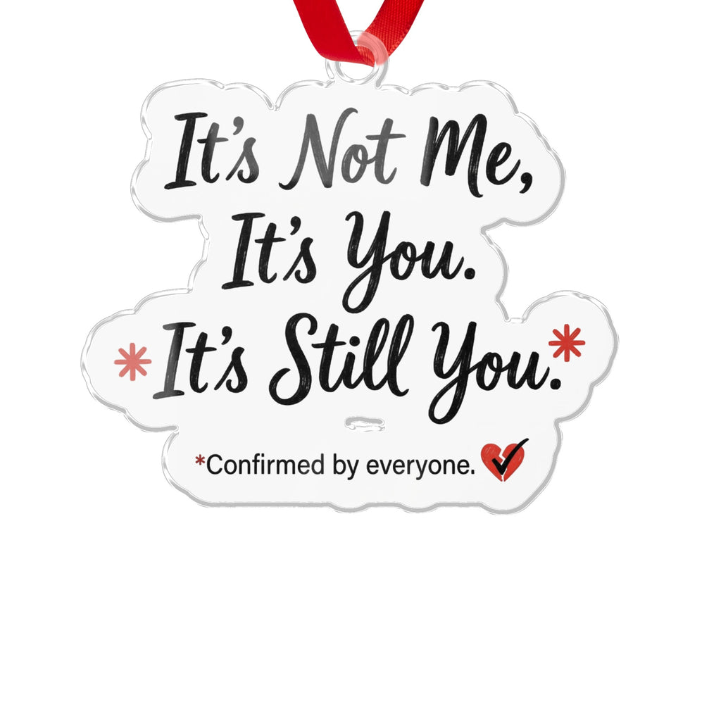 It's Not Me It's You Funny Decorative Ornament