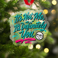 It's Not Me It's Definitely You Christmas Ornament