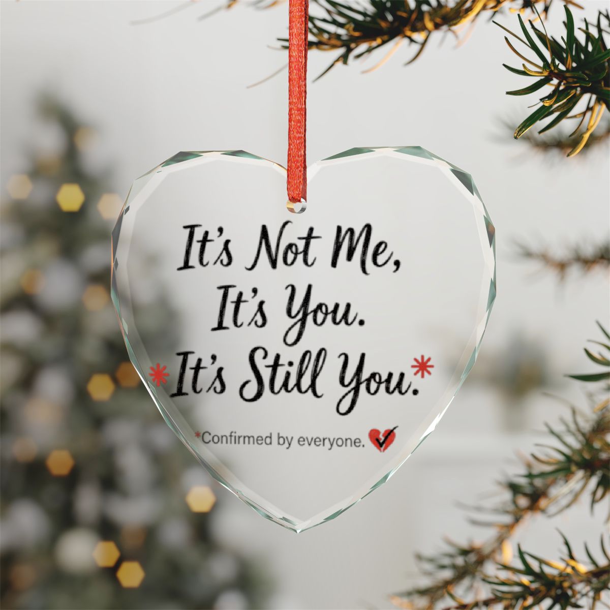 It's Not Me It's You It's Still You Ornament